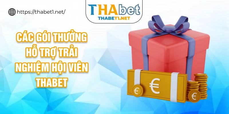 Các gói thưởng hỗ trợ trải nghiệm hội viên THABET