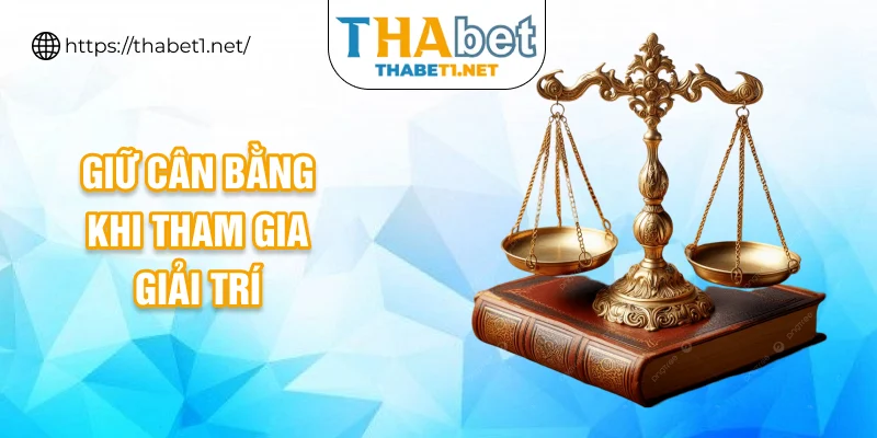 Giữ cân bằng khi tham gia giải trí