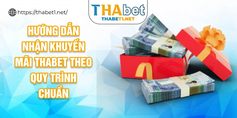 Hướng dẫn nhận khuyến mãi THABET theo quy trình chuẩn
