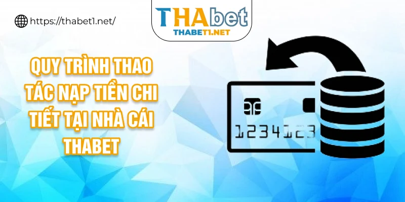 Quy trình thao tác nạp tiền chi tiết tại nhà cái THABET