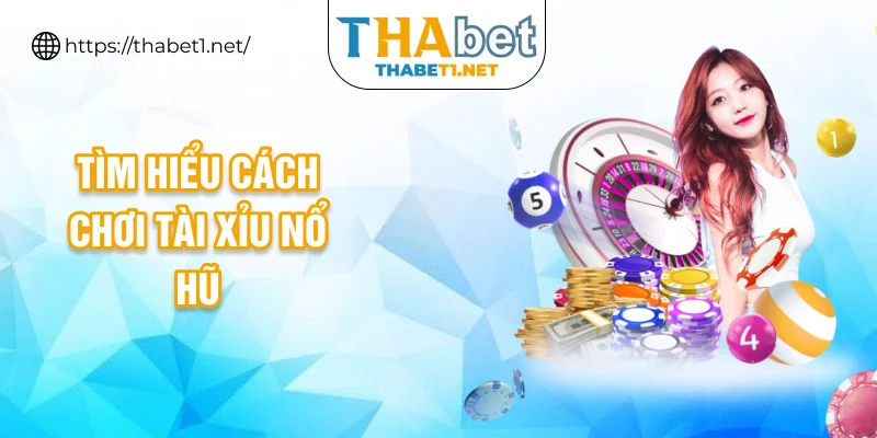 Tìm hiểu cách chơi tài xỉu nổ hũ