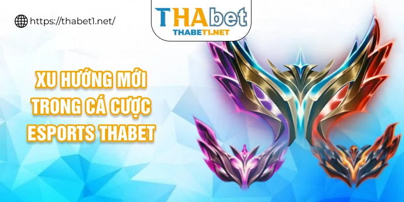 Xu hướng mới trong cá cược esports THABET